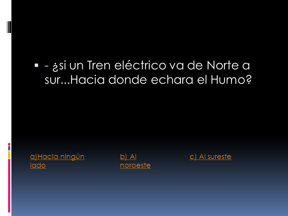 - ¿si un Tren eléctrico va de Norte a sur...Hacia donde echara el Humo