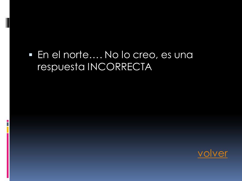 En el norte…. No lo creo, es una respuesta INCORRECTA