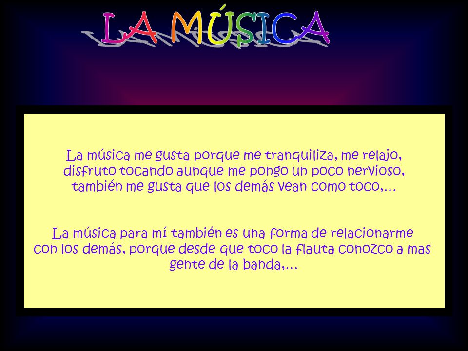 LA MÚSICA La música me gusta porque me tranquiliza, me relajo,