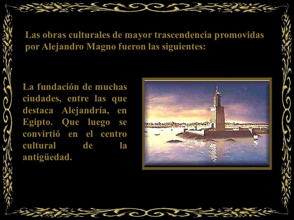 Las obras culturales de mayor trascendencia promovidas por Alejandro Magno fueron las siguientes: