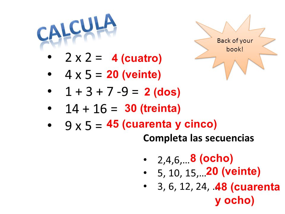 Calcula 2 x 2 = 4 x 5 = = = 9 x 5 = 4 (cuatro)