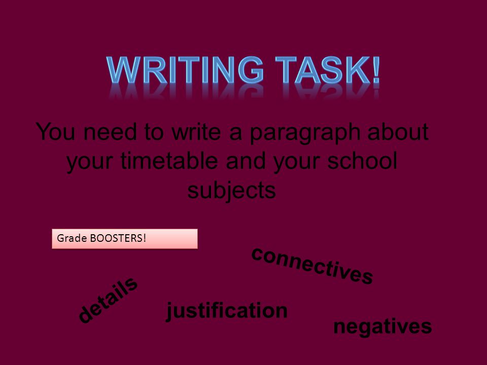 Writing task! You need to write a paragraph about your timetable and your school subjects. Grade BOOSTERS!