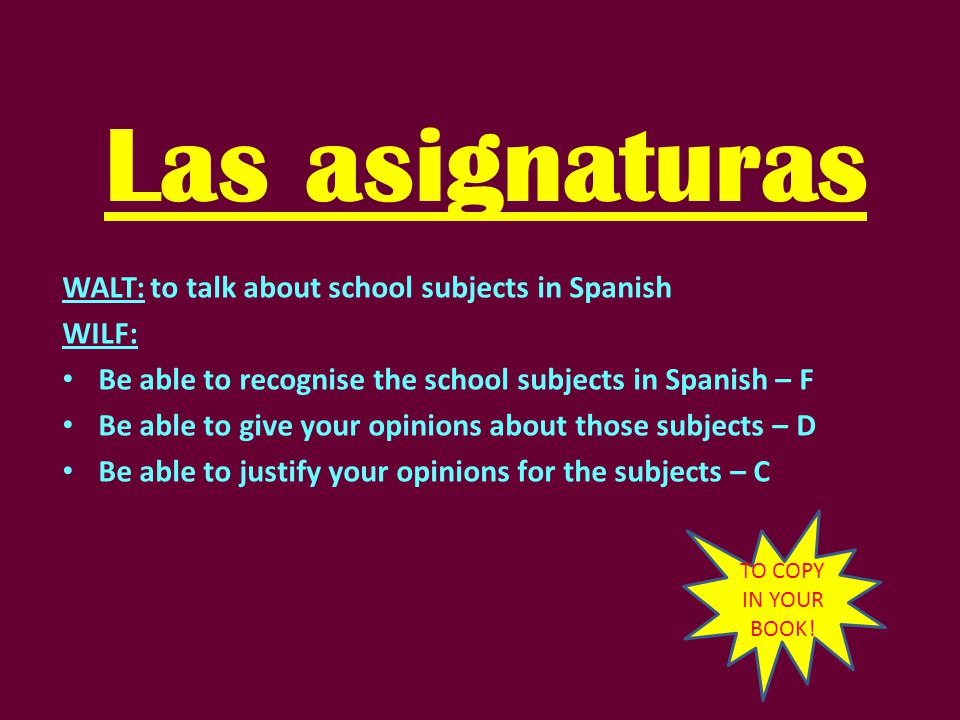 Las asignaturas WALT: to talk about school subjects in Spanish WILF: