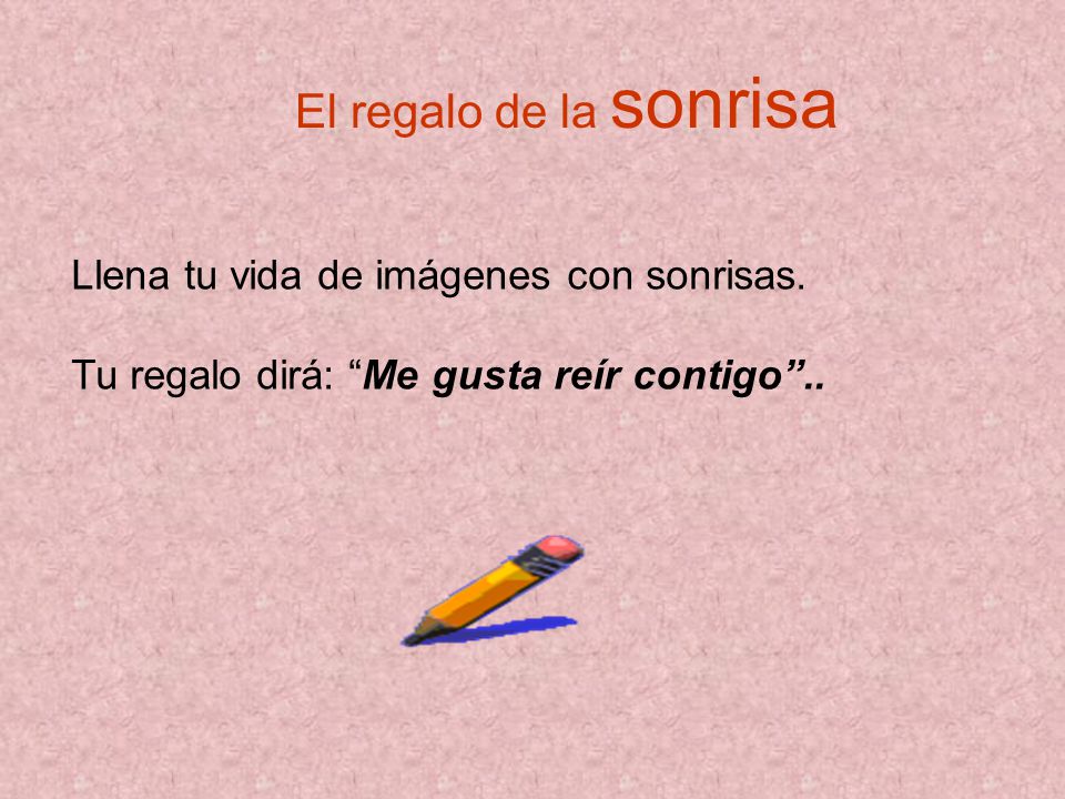El regalo de la sonrisa Llena tu vida de imágenes con sonrisas.