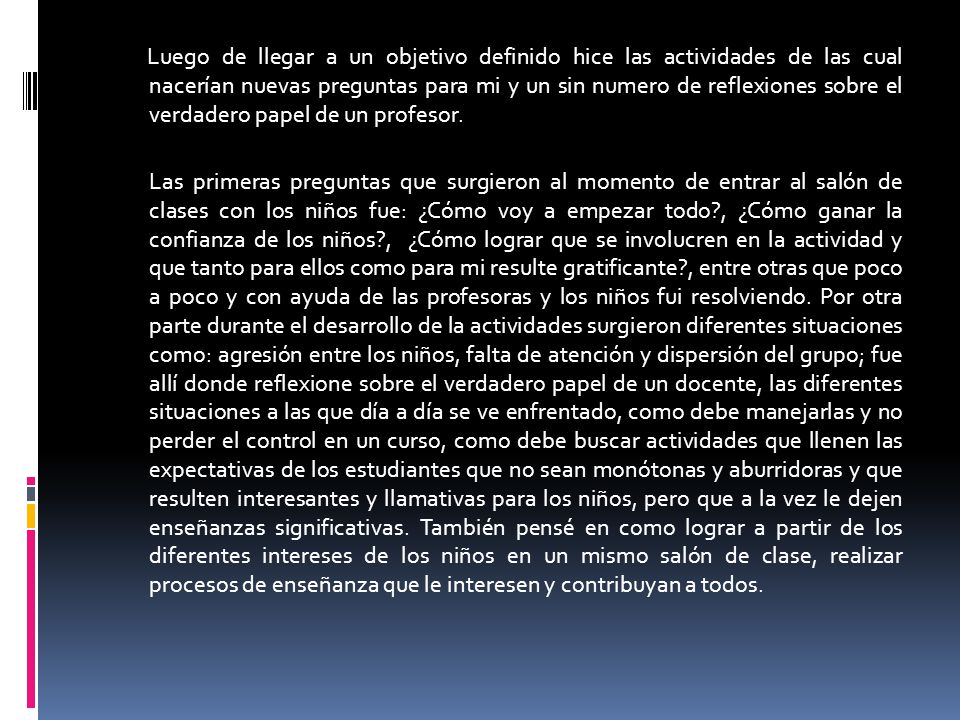 Luego de llegar a un objetivo definido hice las actividades de las cual nacerían nuevas preguntas para mi y un sin numero de reflexiones sobre el verdadero papel de un profesor.