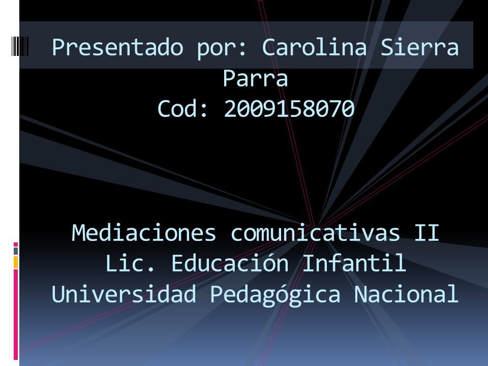 Presentado por: Carolina Sierra Parra Cod: Mediaciones comunicativas II Lic.