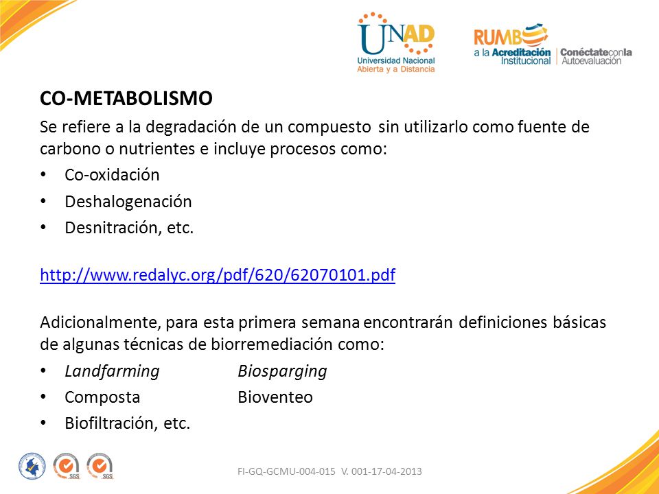 CO-METABOLISMO Se refiere a la degradación de un compuesto sin utilizarlo como fuente de carbono o nutrientes e incluye procesos como: