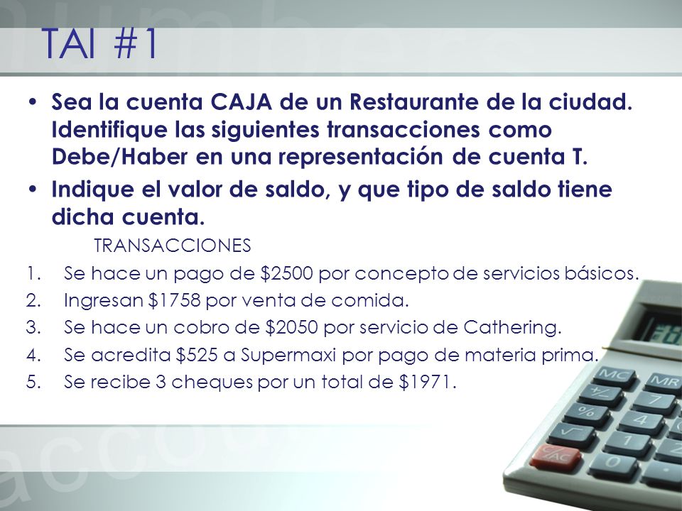 TAI #1 Sea la cuenta CAJA de un Restaurante de la ciudad. Identifique las siguientes transacciones como Debe/Haber en una representación de cuenta T.