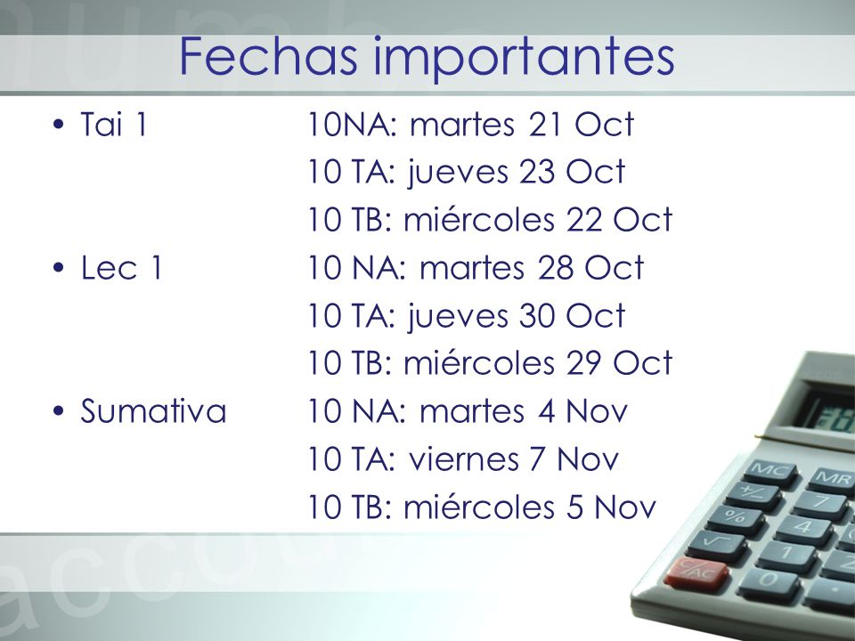 Fechas importantes Tai 1 10NA: martes 21 Oct 10 TA: jueves 23 Oct