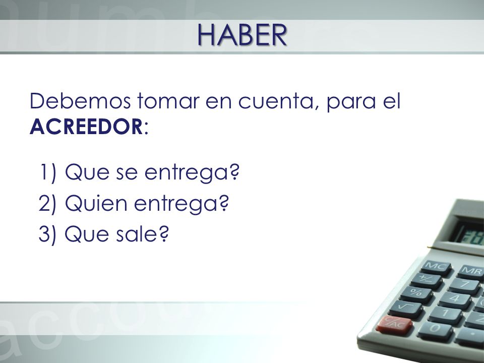 HABER Debemos tomar en cuenta, para el ACREEDOR: Que se entrega