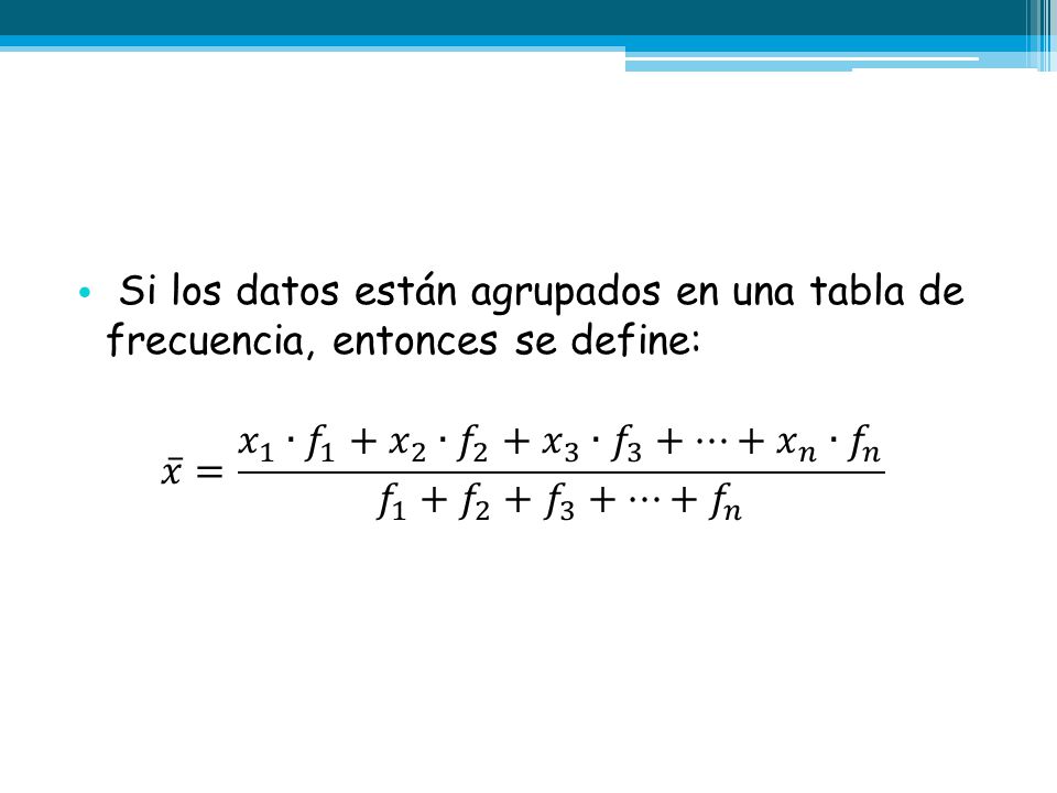 Si los datos están agrupados en una tabla de frecuencia, entonces se define: