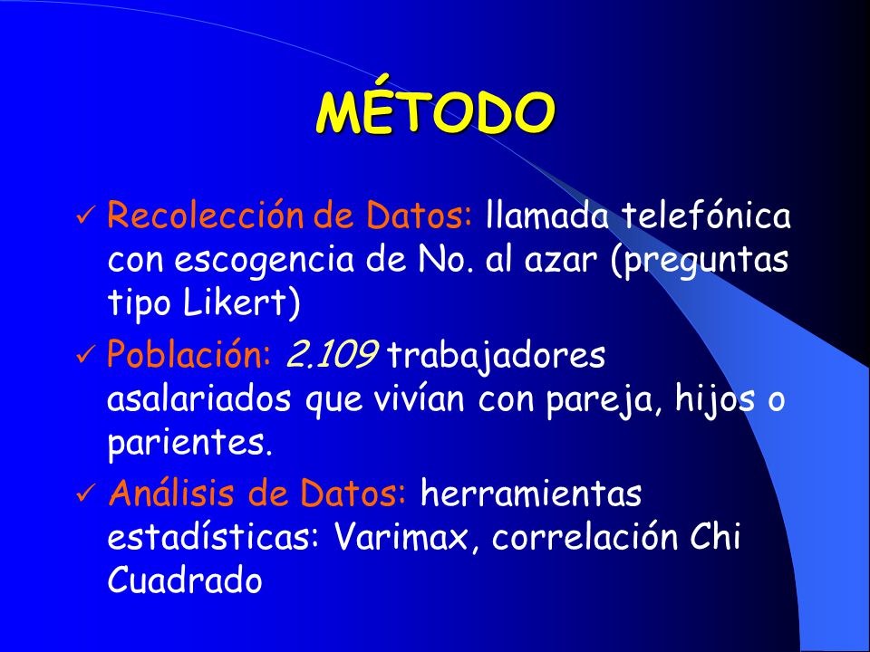 MÉTODO Recolección de Datos: llamada telefónica con escogencia de No. al azar (preguntas tipo Likert)