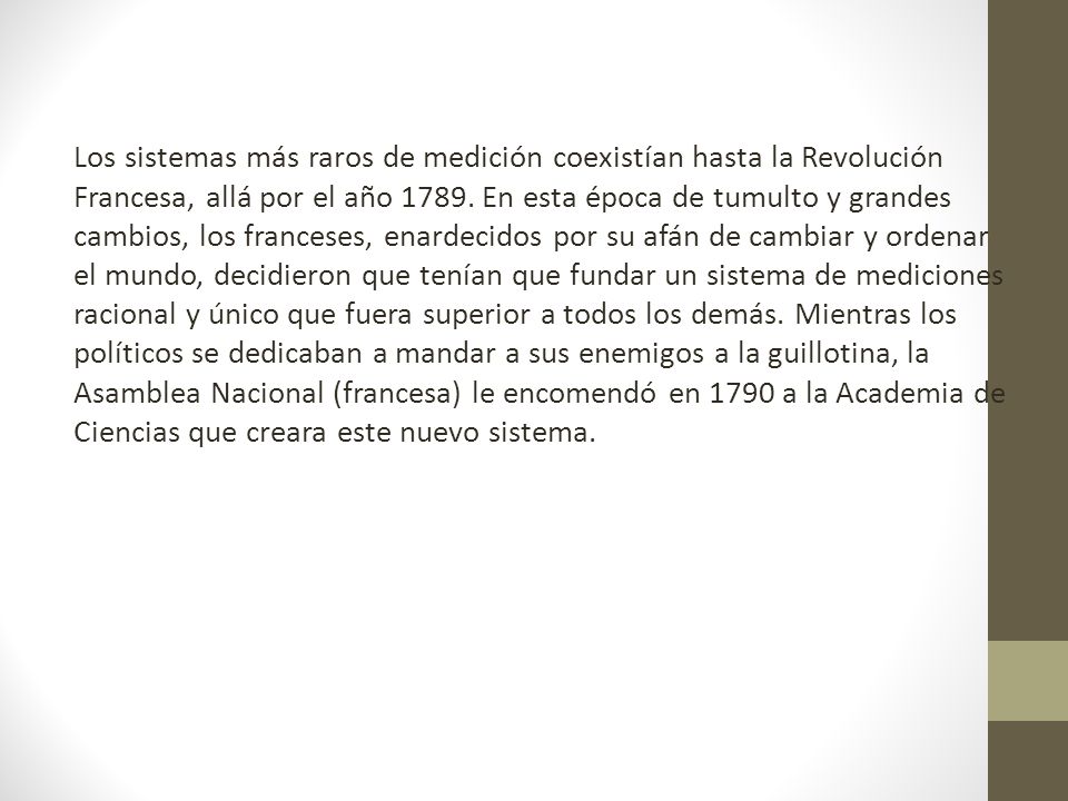 Los sistemas más raros de medición coexistían hasta la Revolución Francesa, allá por el año 1789.