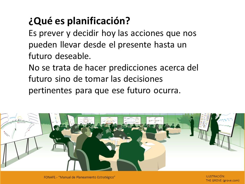 ¿Qué es planificación Es prever y decidir hoy las acciones que nos pueden llevar desde el presente hasta un futuro deseable.