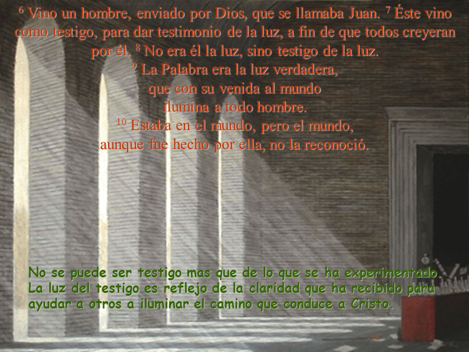 6 Vino un hombre, enviado por Dios, que se llamaba Juan