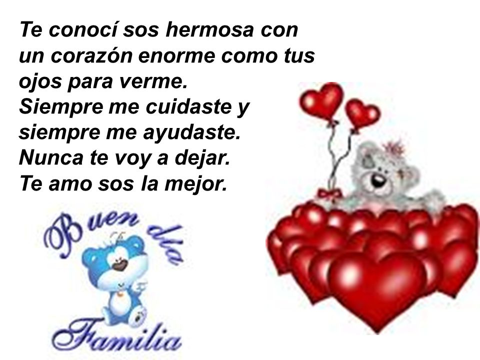 Te conocí sos hermosa con un corazón enorme como tus ojos para verme.