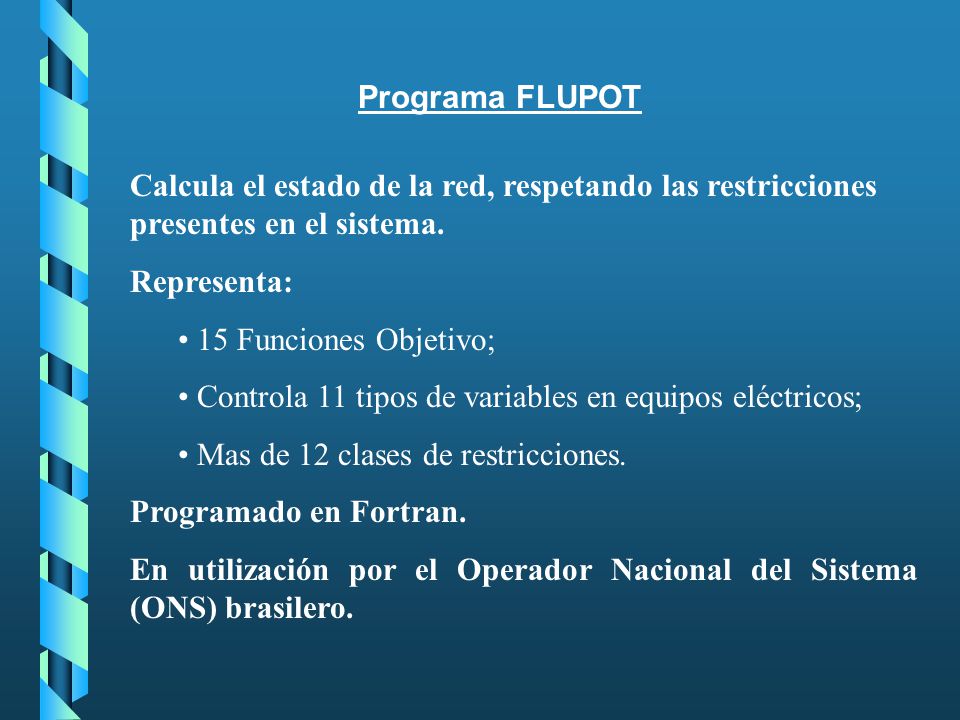 Programa FLUPOT Calcula el estado de la red, respetando las restricciones presentes en el sistema. Representa: