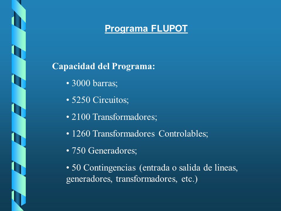 Programa FLUPOT Capacidad del Programa: 3000 barras; 5250 Circuitos; 2100 Transformadores; 1260 Transformadores Controlables;