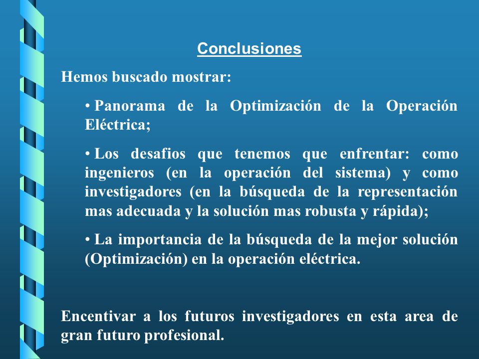 Conclusiones Hemos buscado mostrar: Panorama de la Optimización de la Operación Eléctrica;