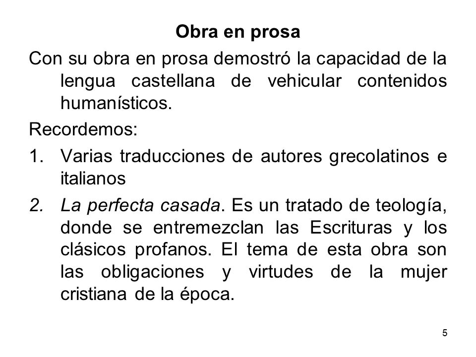 Obra en prosa Con su obra en prosa demostró la capacidad de la lengua castellana de vehicular contenidos humanísticos.
