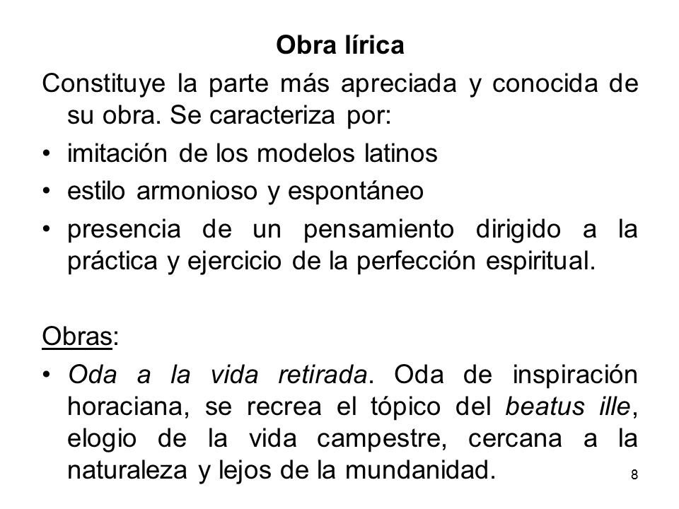Obra lírica Constituye la parte más apreciada y conocida de su obra. Se caracteriza por: imitación de los modelos latinos.