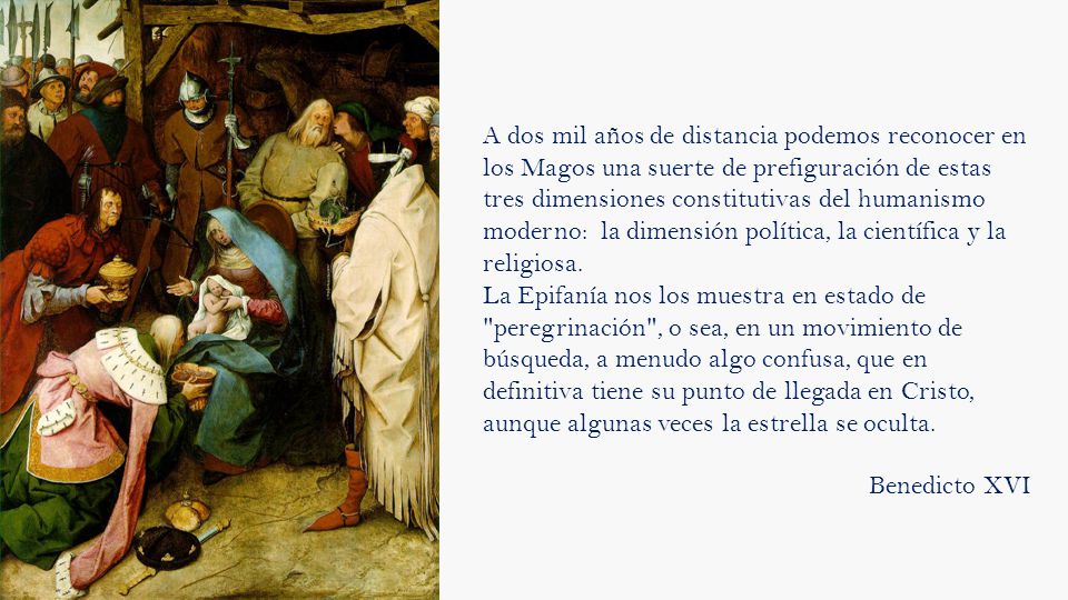 A dos mil años de distancia podemos reconocer en los Magos una suerte de prefiguración de estas tres dimensiones constitutivas del humanismo moderno: la dimensión política, la científica y la religiosa.