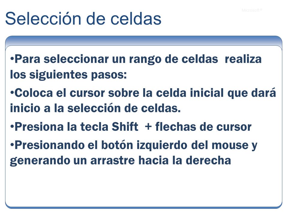 Selección de celdas Para seleccionar un rango de celdas realiza los siguientes pasos: