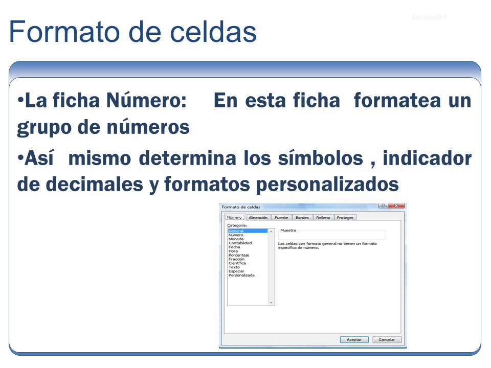 Formato de celdas La ficha Número: En esta ficha formatea un grupo de números.