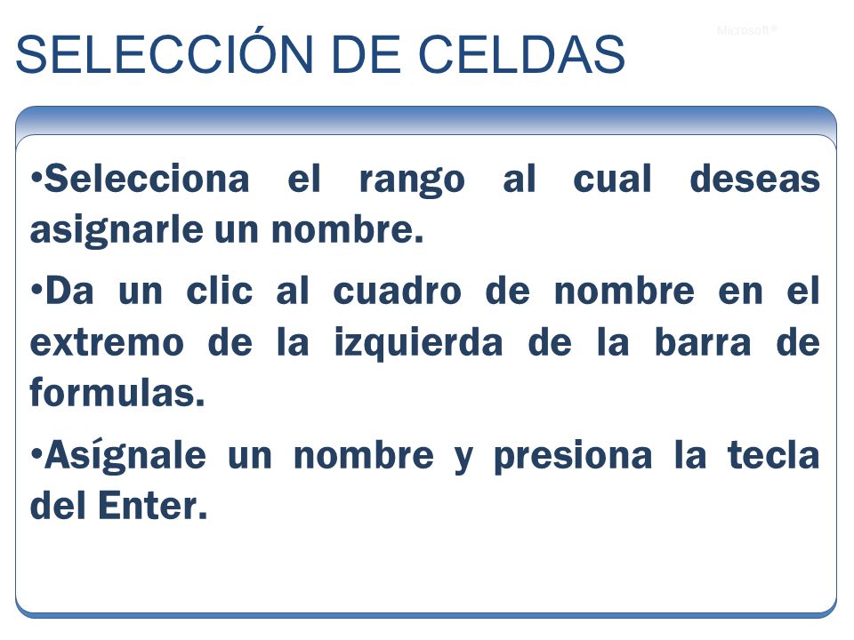 SELECCIÓN DE CELDAS Selecciona el rango al cual deseas asignarle un nombre.
