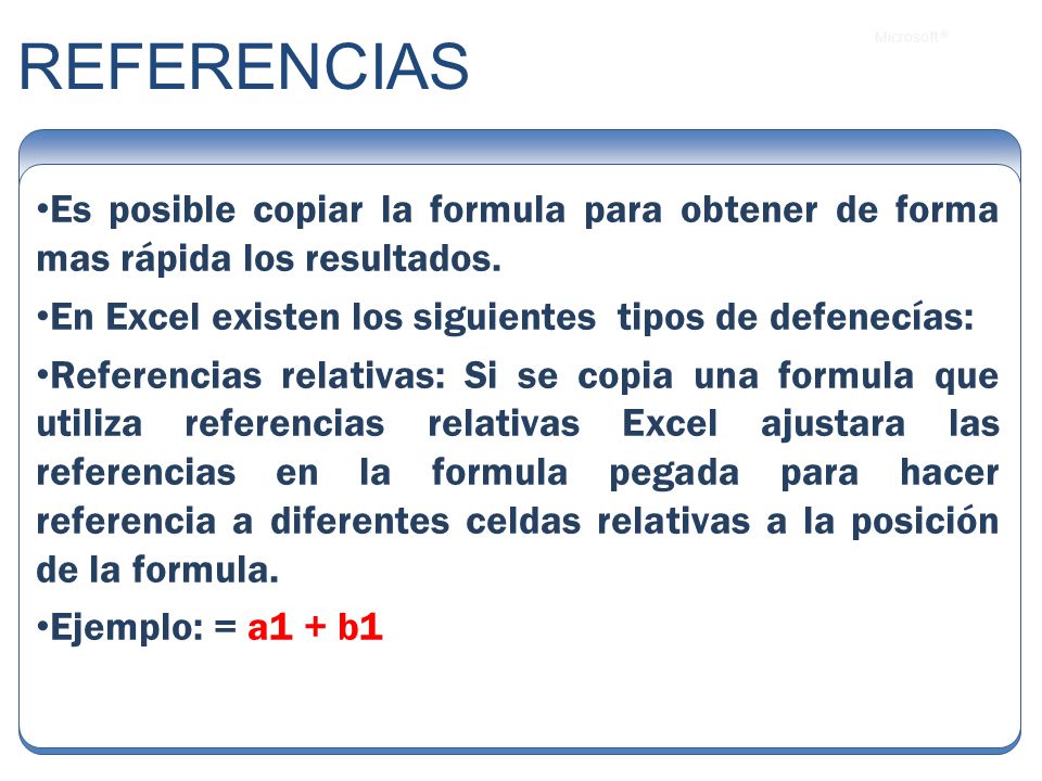 REFERENCIAS Es posible copiar la formula para obtener de forma mas rápida los resultados. En Excel existen los siguientes tipos de defenecías: