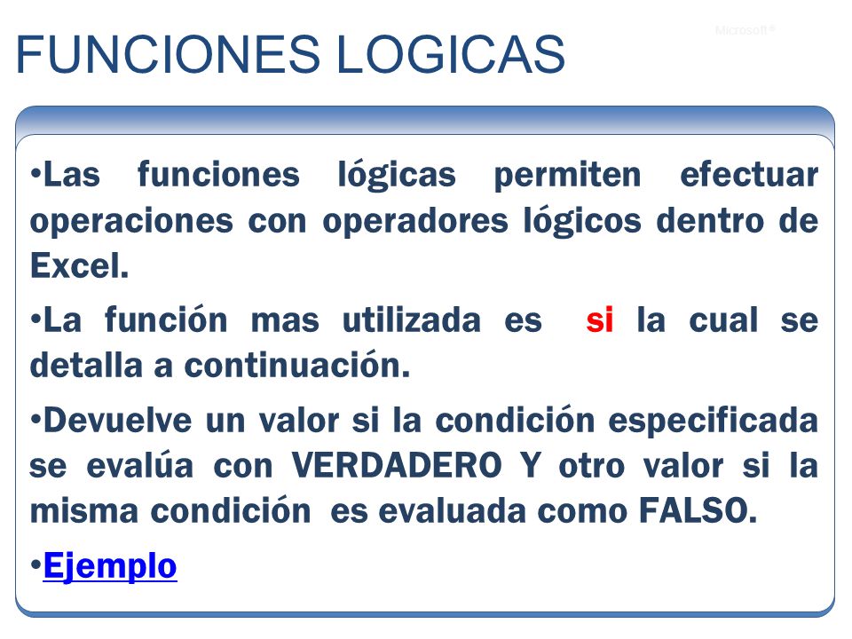 FUNCIONES LOGICAS Las funciones lógicas permiten efectuar operaciones con operadores lógicos dentro de Excel.