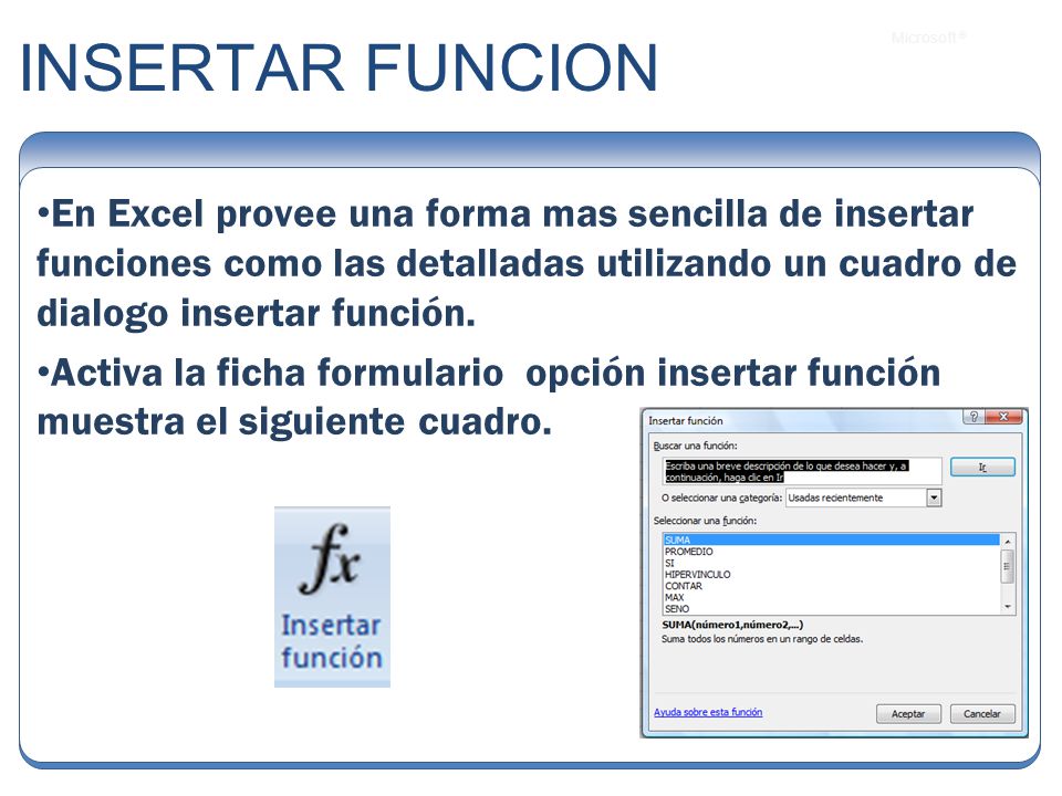 INSERTAR FUNCION En Excel provee una forma mas sencilla de insertar funciones como las detalladas utilizando un cuadro de dialogo insertar función.
