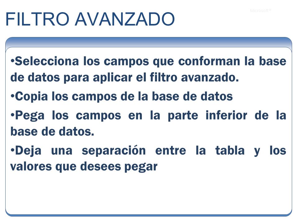 FILTRO AVANZADO Selecciona los campos que conforman la base de datos para aplicar el filtro avanzado.