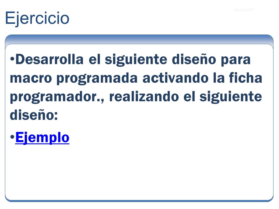 Ejercicio Desarrolla el siguiente diseño para macro programada activando la ficha programador., realizando el siguiente diseño: