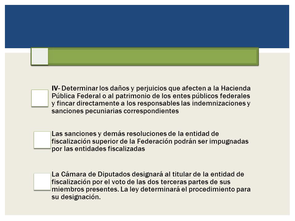 IV- Determinar los daños y perjuicios que afecten a la Hacienda Pública Federal o al patrimonio de los entes públicos federales y fincar directamente a los responsables las indemnizaciones y sanciones pecuniarias correspondientes