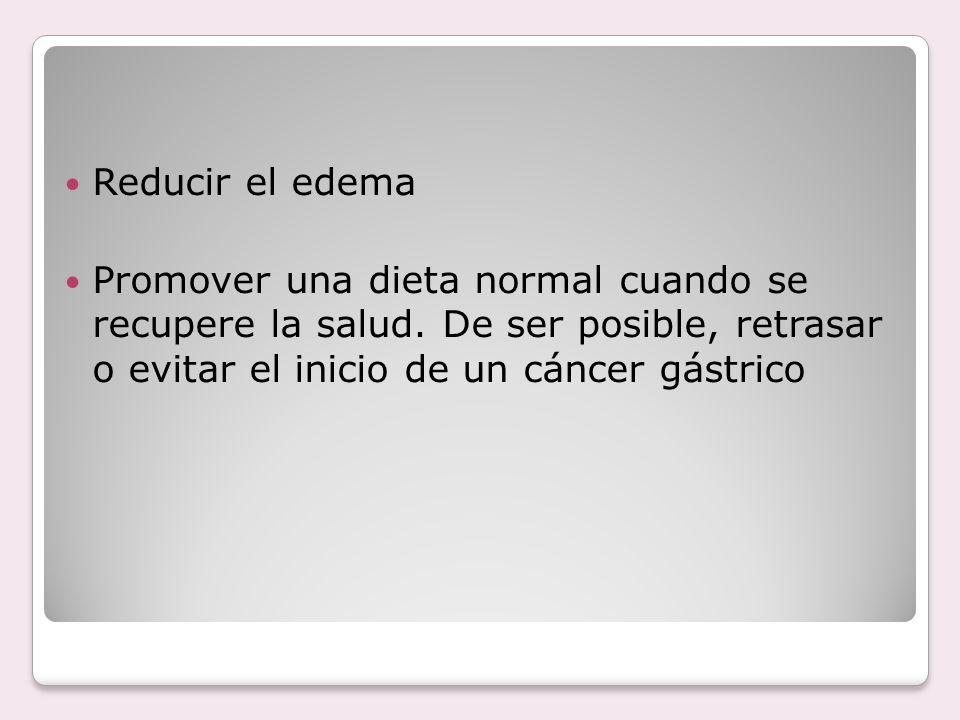 Reducir el edema Promover una dieta normal cuando se recupere la salud.