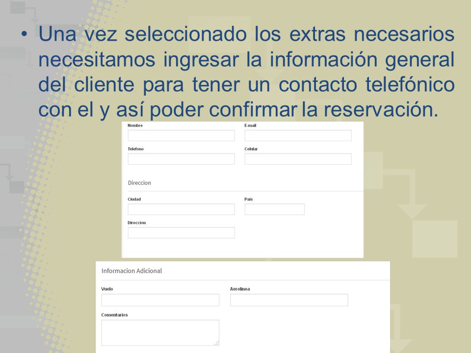 Una vez seleccionado los extras necesarios necesitamos ingresar la información general del cliente para tener un contacto telefónico con el y así poder confirmar la reservación.