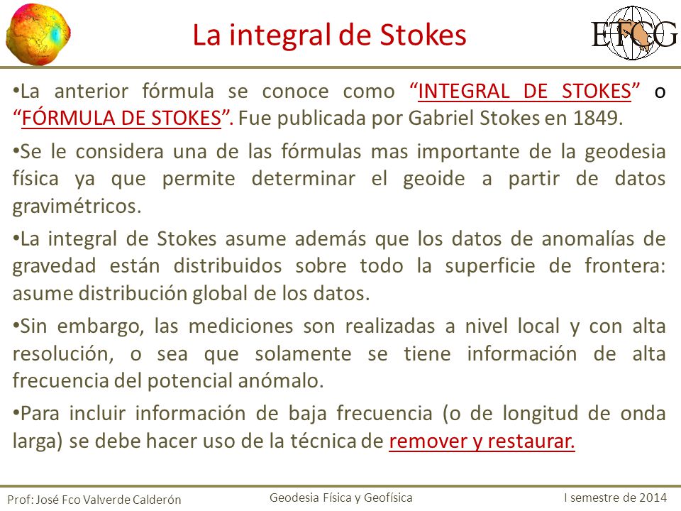 La integral de Stokes La anterior fórmula se conoce como INTEGRAL DE STOKES o FÓRMULA DE STOKES . Fue publicada por Gabriel Stokes en