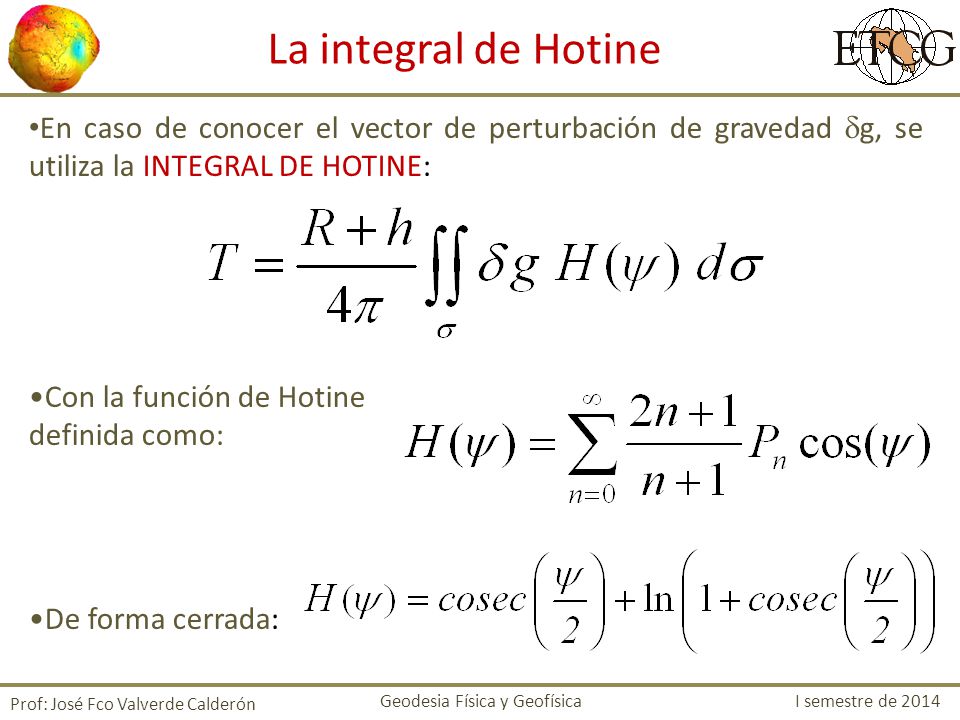 La integral de Hotine En caso de conocer el vector de perturbación de gravedad g, se utiliza la INTEGRAL DE HOTINE: