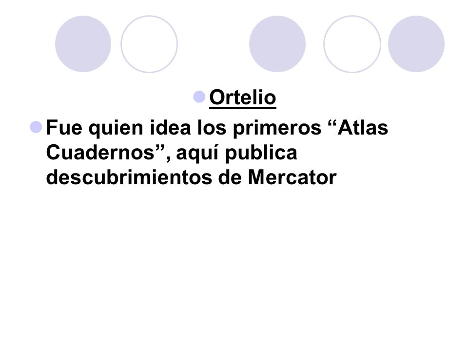 Ortelio Fue quien idea los primeros Atlas Cuadernos , aquí publica descubrimientos de Mercator