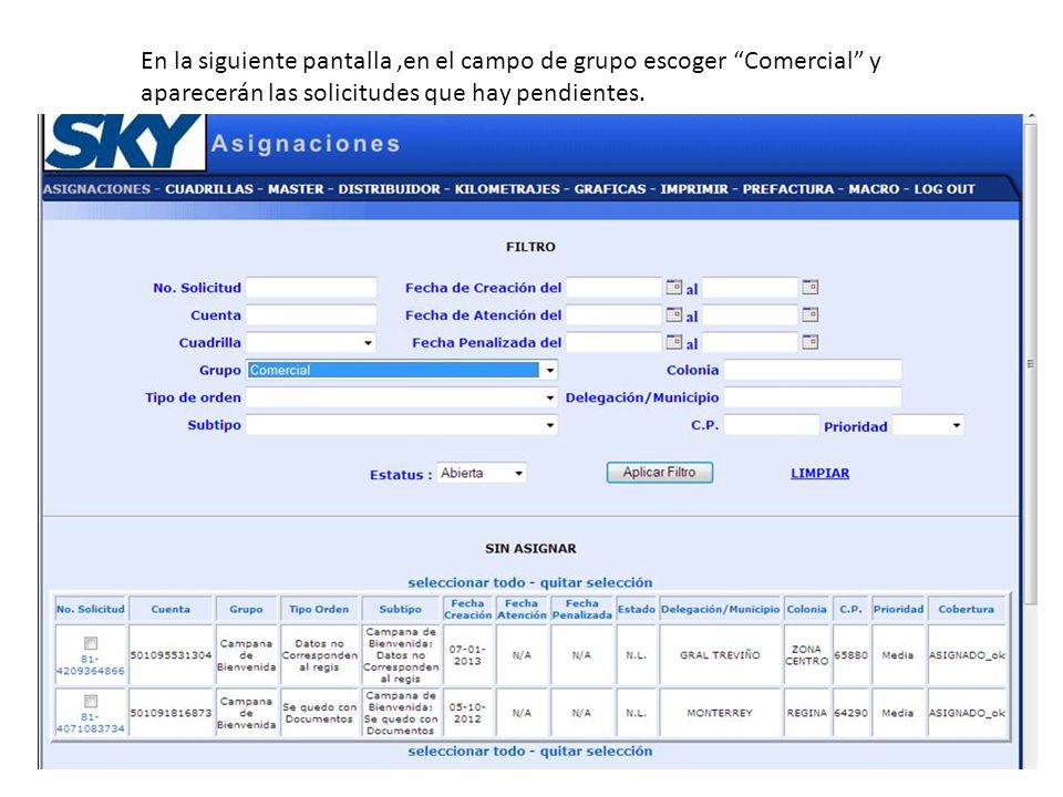 En la siguiente pantalla ,en el campo de grupo escoger Comercial y aparecerán las solicitudes que hay pendientes.