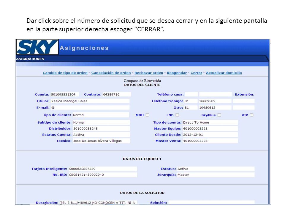 Dar click sobre el número de solicitud que se desea cerrar y en la siguiente pantalla en la parte superior derecha escoger CERRAR .