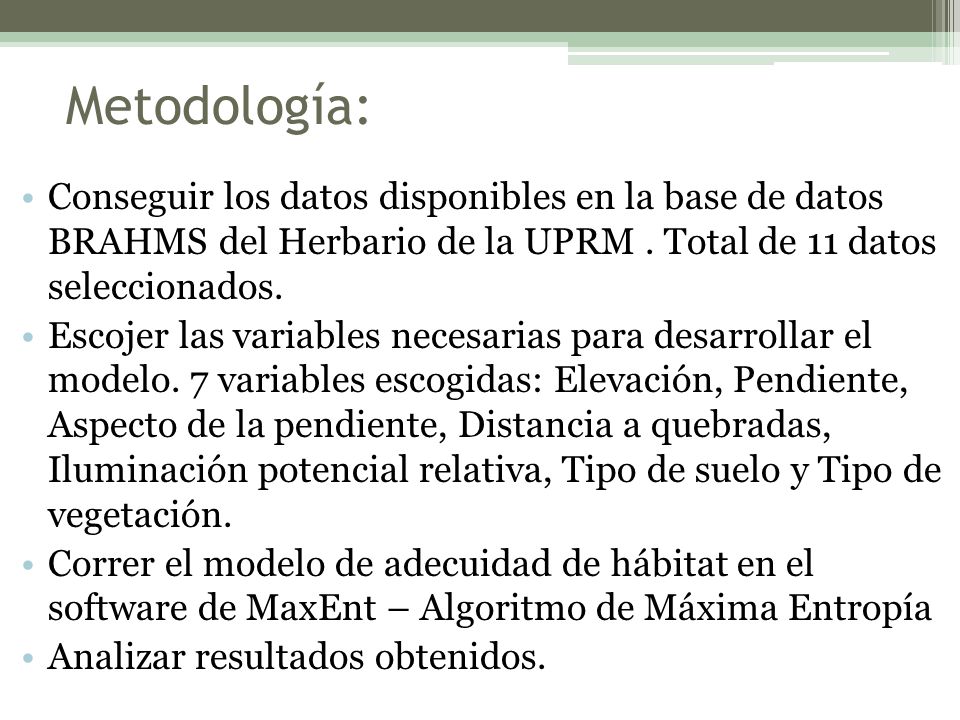 Metodología: Conseguir los datos disponibles en la base de datos BRAHMS del Herbario de la UPRM . Total de 11 datos seleccionados.