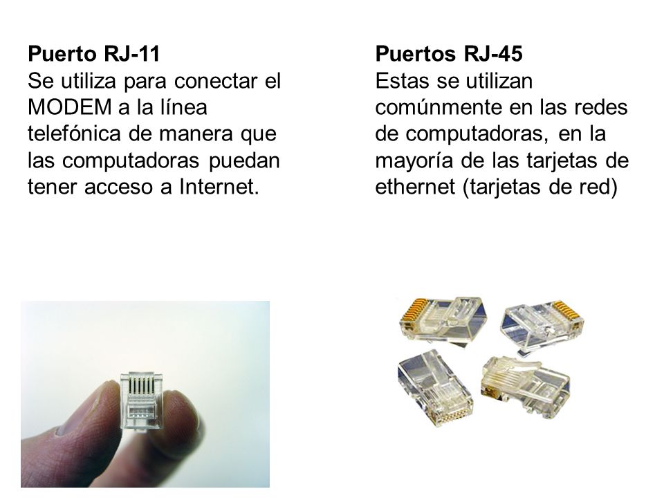 Puerto RJ-11 Se utiliza para conectar el MODEM a la línea telefónica de manera que las computadoras puedan tener acceso a Internet.