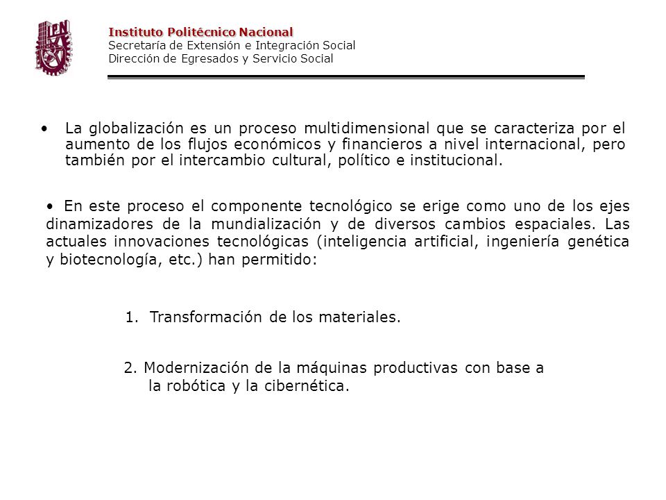 La globalización es un proceso multidimensional que se caracteriza por el aumento de los flujos económicos y financieros a nivel internacional, pero también por el intercambio cultural, político e institucional.