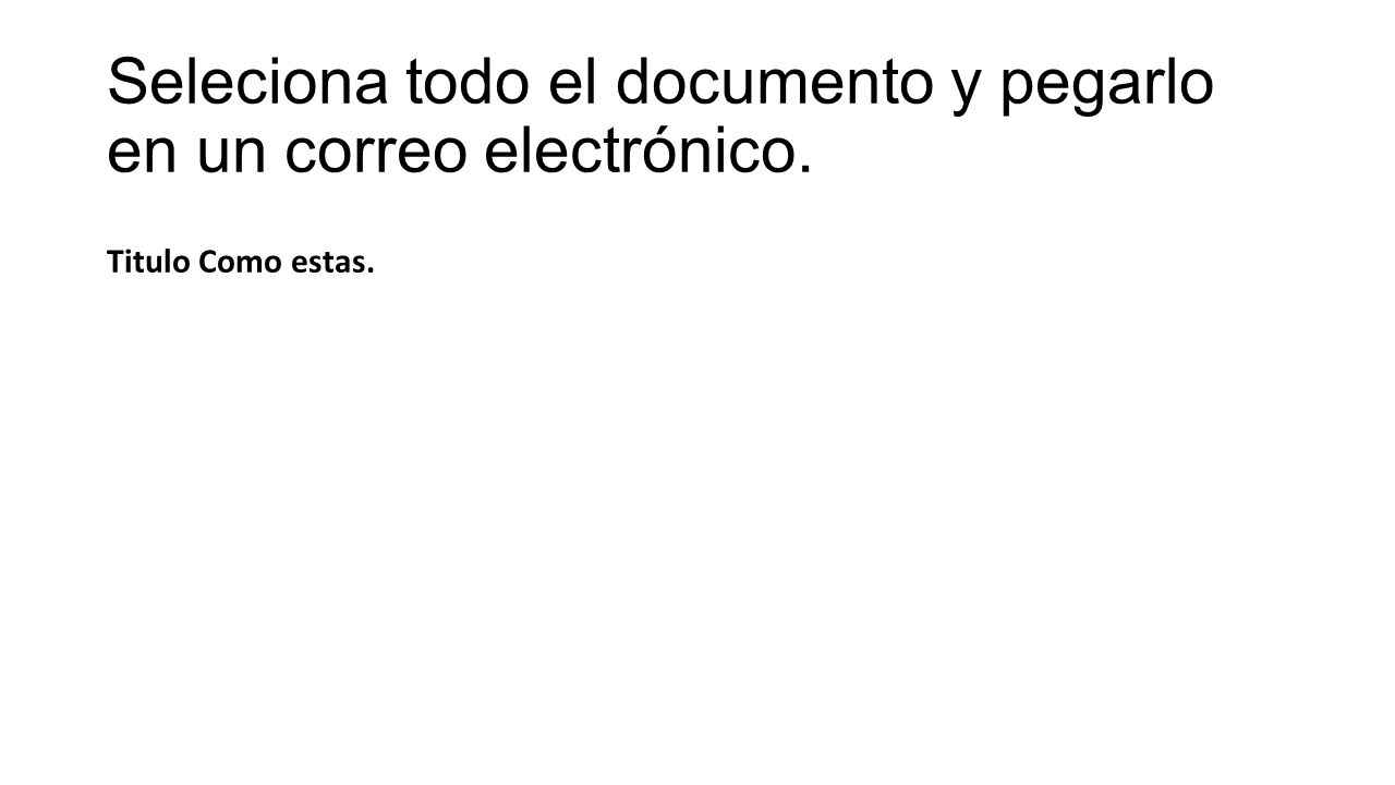Seleciona todo el documento y pegarlo en un correo electrónico.