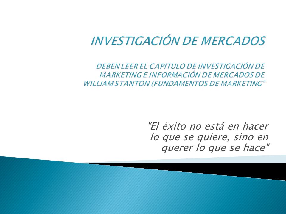 INVESTIGACIÓN DE MERCADOS DEBEN LEER EL CAPITULO DE INVESTIGACIÓN DE MARKETING E INFORMACIÓN DE MERCADOS DE WILLIAM STANTON (FUNDAMENTOS DE MARKETING