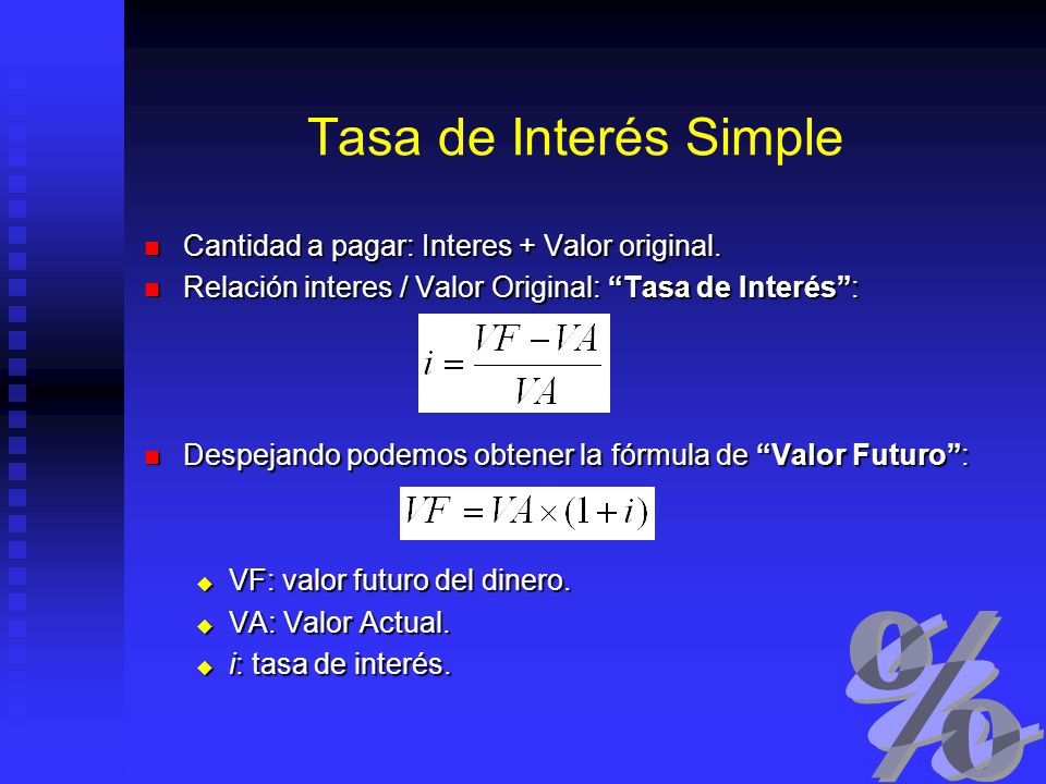 Tasa de Interés Simple Cantidad a pagar: Interes + Valor original.