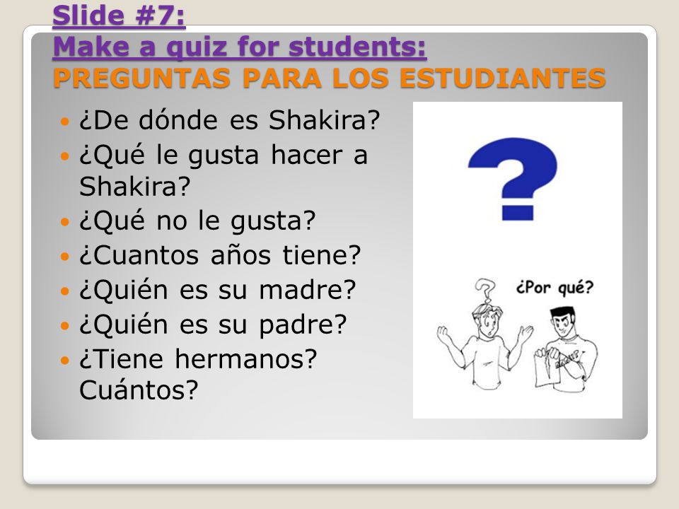 Slide #7: Make a quiz for students: PREGUNTAS PARA LOS ESTUDIANTES