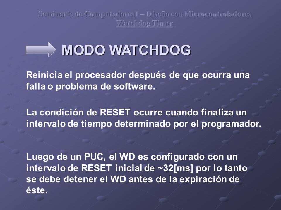 Seminario de Computadores I – Diseño con Microcontroladores Watchdog Timer